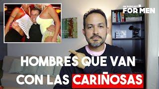 Hombres que van con las cariñosas. #Unpodcastformen #271