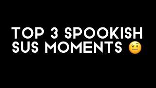 Top 3 Spookish Sus Moments