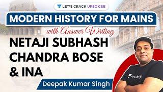 Modern History | Netaji Subhash Chandra Bose & INA | UPSC CSE Mains 2021 | Deepak Kumar Singh