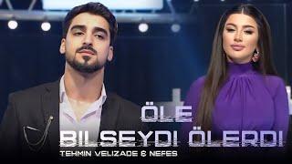 Nefes & Tehmin Velizade - Öle Bilseydi Ölerdi ( TikTokda Trend Olan Yeni Remix ) 2024