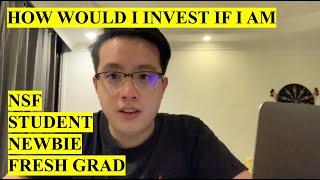 How would I invest if I am an NSF, Student, Fresh Grad, Working Adult