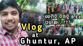 Best vlog at Ghuntur Andhra Pradesh//B.ed Examination vlog by Odisha Students#best_vlogger #odiavlog