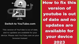 How to fix this version of youtube is out of date and no updates are available for your device 2023