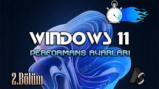 Windows 11 Performans Ayarları - 2.Bölüm