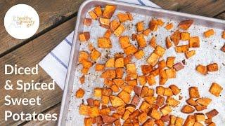 Diced, Spiced & Roasted Sweet Potatoes | Easy Recipe Ideas | Healthy Grocery Girl