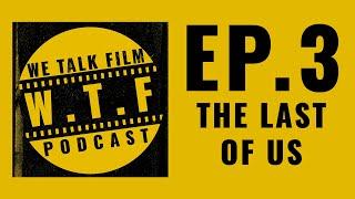 The Last of Us - We Talk Film Ep.3 Ft. James Huizen