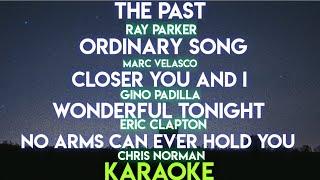 THE PAST | ORDINARY SONG | CLOSER YOU AND I | WONDERFUL TONIGHT | NO ARMS CAN EVER HOLD YOU