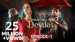 Abdullahpur Ka Devdas | Episode 1 | Bilal Abbas Khan, Sarah Khan, Raza Talish