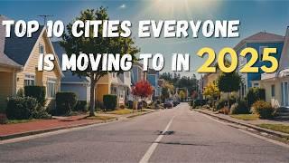 Top 10 Cities EVERYONE is MOVING TO in America in 2025