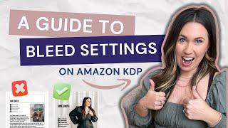 BLEED or NO BLEED?! Mastering Print Settings for Amazon KDP