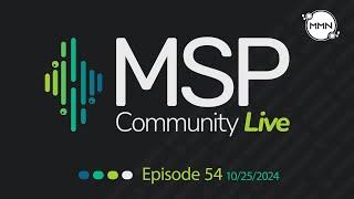 MSP Community Live | Ep. 54: 10/25/2024