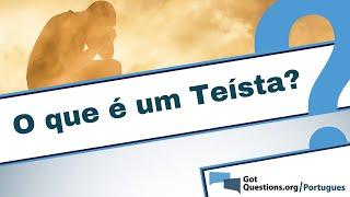 O que é um teísta?