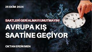 Saatler geri alınacak: Avrupa kış saatine geçiyor- 25 Ekim 2024 Oktan Erdikmen