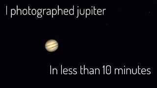 Imaging Jupiter in under 10 minutes!