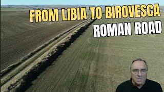 Rediscovering Lost Roman Roads. FROM LIBIA TO BIROVESCA.