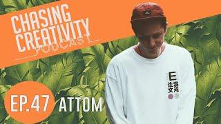 Attom - Creative process, discipline & cutting out social Media | Chasing Creativity Podcast #47