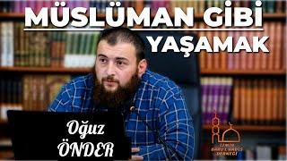 MÜSLÜMAN GİBİ YAŞAMAK-OĞUZ ÖNDER