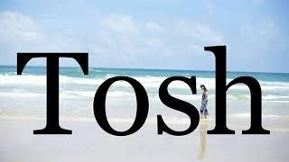 How To Pronounce ToshPronunciation Of Tosh