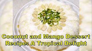 Coconut and Mango Dessert Recipe: A Tropical Delight #summerdesserts #easydessertrecipe #nazifood360