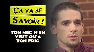 Ton mec n'en veut qu'a ton fric - Ça va se savoir !