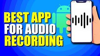 Best Android App For Audio Recording (Quick Tutorial)