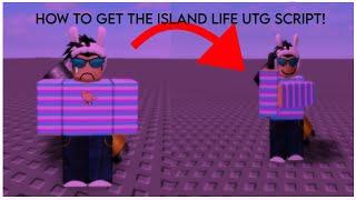 How to get the Island Life UTG Script! (Roblox)