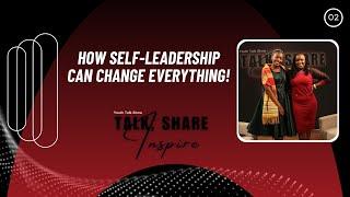 How Self-Leadership Can Change Everything! 02 | Talk, Share & Inspire