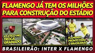 FLAMENGO JÁ TEM GRANA PARA CONSTRUIR ESTÁDIO | ATLÉTICO-MG TROCARÁ GRAMA | INTER x FLA E+