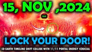 it's coming! 15 nove 2024! 5d earth timeline shift Collide with 11/11 Portal Energy !crucial