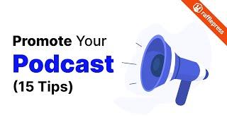 How to Promote Your Podcast for More Listeners (15 Tips)