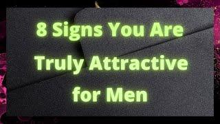  8 Signs You Are Truly Attractive for Men. ️ | Love Psychology Says