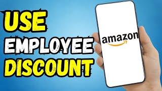 HOW TO USE EMPLOYEE DISCOUNT ON AMAZON (2024 Updated)