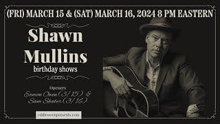 Eddie Owen Presents: SHAWN MULLINS' Birthday Celebration 2024!!! NIGHT 2 (opener: Sam Shaber)