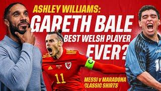 Ashley Williams: Gareth Bale Best Welsh Player Ever? Messi Vs Maradona Classic Shirts