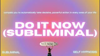 DO IT NOW (SUBLIMINAL)