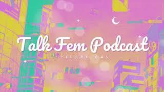 Talk Fem Podcast - Episode 45