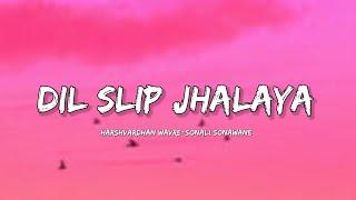 Dil Slip Jhalaya - Harshavardhan Wavre & Sonali Sonawane (Lyrics) | Lyrical Bam Marathi