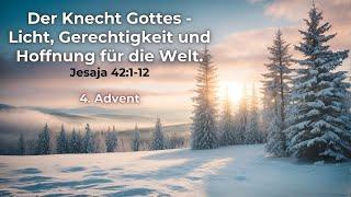 Der Knecht Gottes-Licht Gerechtigkeit und Hoffnung für die Welt - Pr.Ben Dyck; 22 Dezember 2024