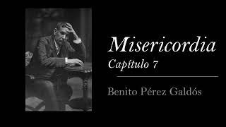 Misericordia - Capítulo 7 - Benito Pérez Galdós [Audiolibro / Audiobook]