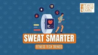 Sweat Smarter: Fitness Tech Trends | URL (Update, Review, Learn) | March 01, 2025