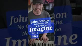 Imagine no countries and no religion too - Imagine John Lennon -   Practice - take 3 Verse 2