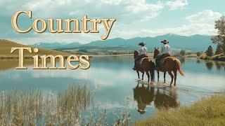 COUNTRY TIMES - 3 hours of cool Country Music Playlist for Chillin' 