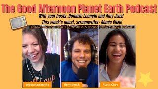 Good Afternoon Planet Earth- 28!  Dominic Leonelli & Amy Jans! Guest is, screenwriter- Alanis Choo!