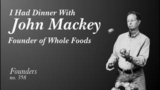 #358 I had dinner with John Mackey, Founder of Whole Foods