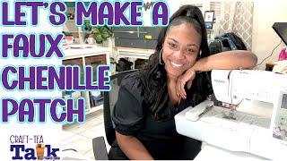 Craft-Tea Talk | How to Make a Faux Chenille Patch | Brother SE600 Single Needle Embroidery Machine