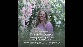 Ep. 48: Sweet Pea School: Marryn Mathis on Growing, Breeding, and the Magic of Sweet Peas