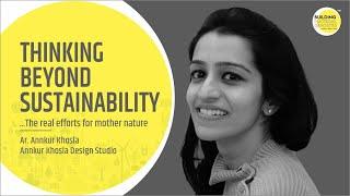 Thinking Beyond Sustainability | Ar. Annkur Khosla | Annkur Khosla Design Studio |Green Architecture