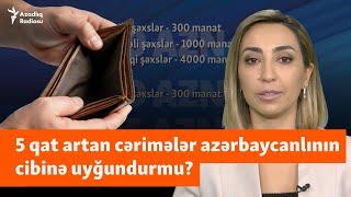 Qəfildən 5 qat artan cərimələr: Vətəndaşın cibinə uyğundurmu?