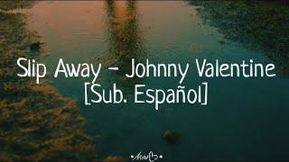 Slip Away - Johnny Valentine [Sub.Español]