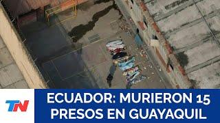 ECUADOR I Mueren quince presos en un nuevo enfrentamiento entre reclusos en la cárcel de Guayaquil